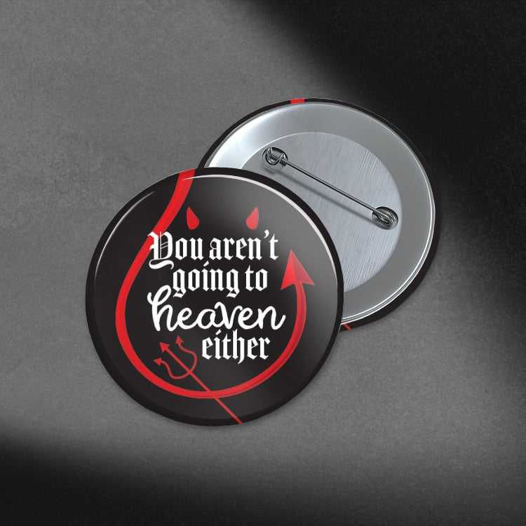 You Aren't Going Either -  1.75in Button