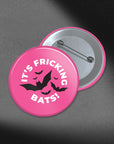 It's Fricking Bats - 1.75in Buttons