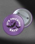 It's Fricking Bats - 1.75in Buttons