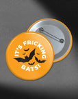 It's Fricking Bats - 1.75in Buttons