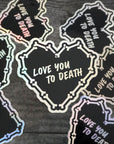 Love You To Death - Holographic Sticker