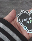 Love You To Death - Holographic Sticker